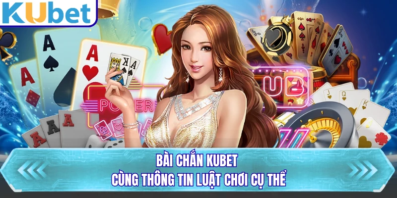 Bài chắn KUBET cùng thông tin luật chơi cụ thể