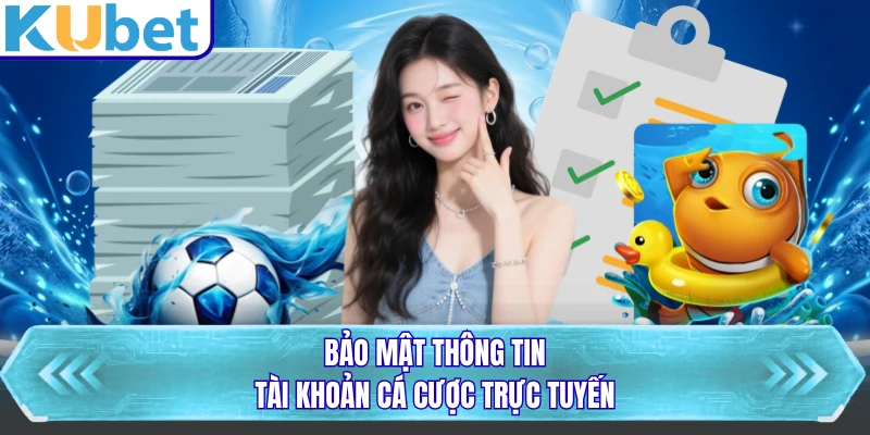 Bảo mật thông tin tài khoản cá cược trực tuyến