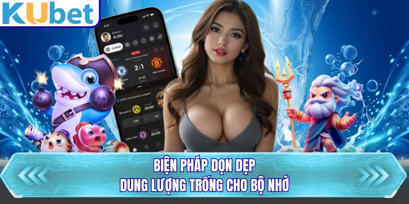 Biện pháp dọn dẹp dung lượng trống cho bộ nhớ