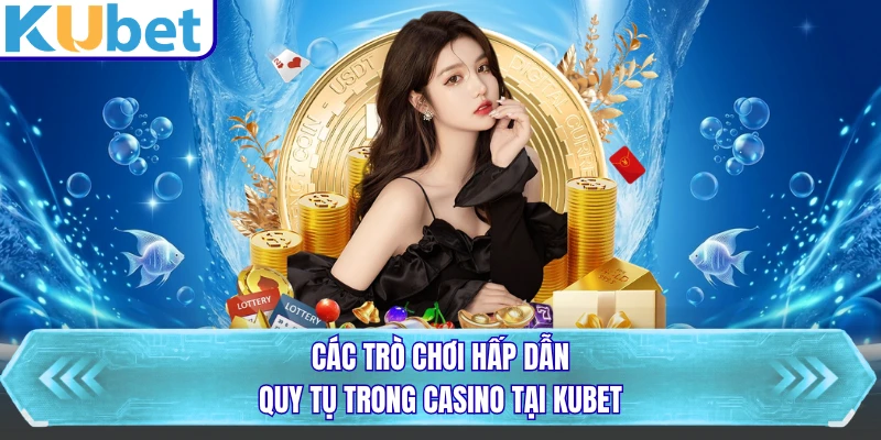 Các trò chơi hấp dẫn quy tụ trong casino tại KUBET