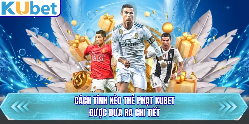 Cách tính kèo thẻ phạt KUBET được đưa ra chi tiết