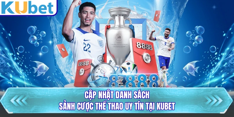Cập nhật danh sách sảnh cược thể thao uy tín tại KUBET