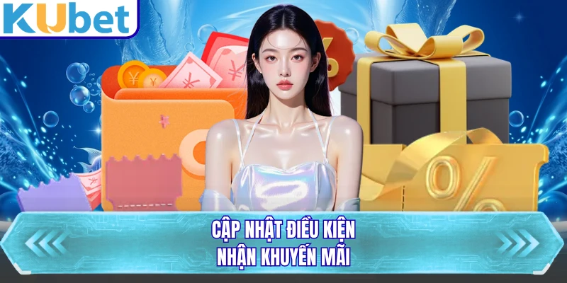Cập nhật điều kiện nhận khuyến mãi