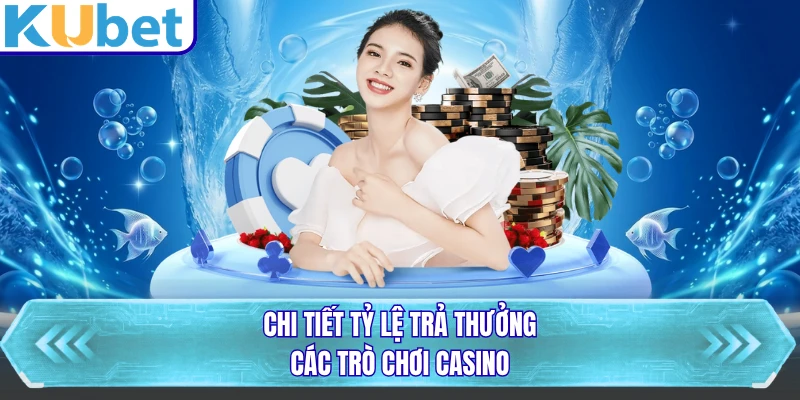 Chi tiết tỷ lệ trả thưởng các trò chơi casino