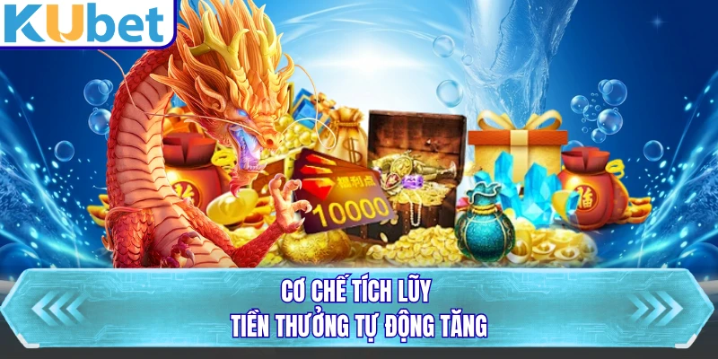 Cơ chế tích lũy tiền thưởng tự động tăng