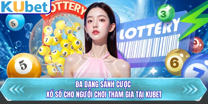 Đa dạng sảnh cược xổ số cho người chơi tham gia tại KUBET
