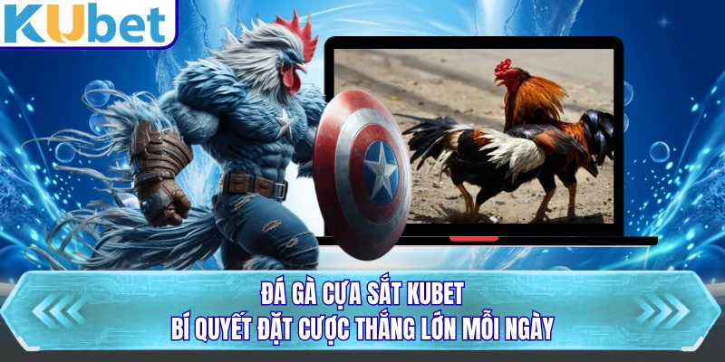 Đá Gà Cựa Sắt KUBET - Bí Quyết Đặt Cược Thắng Lớn Mỗi Ngày