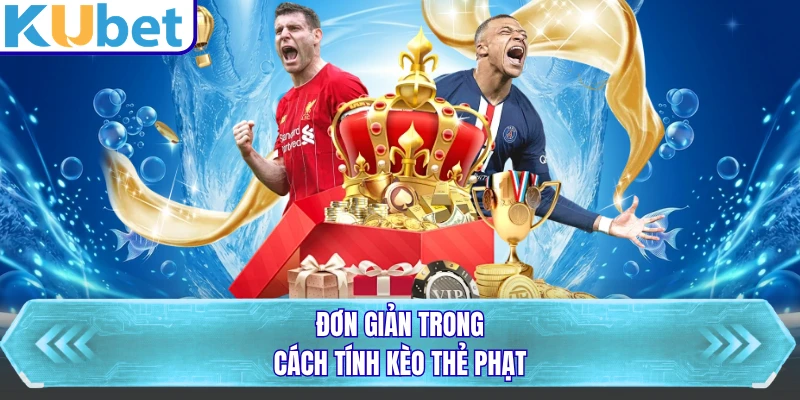 Đơn giản trong cách tính kèo thẻ phạt