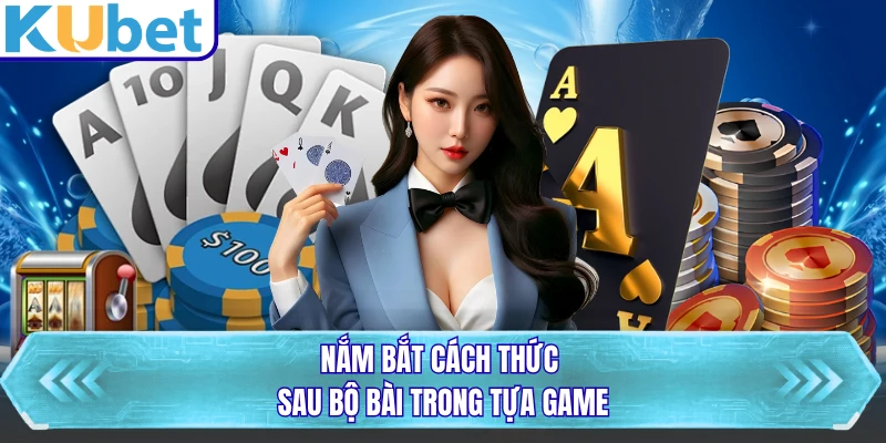 Nắm bắt cách thức sau bộ bài trong tựa game
