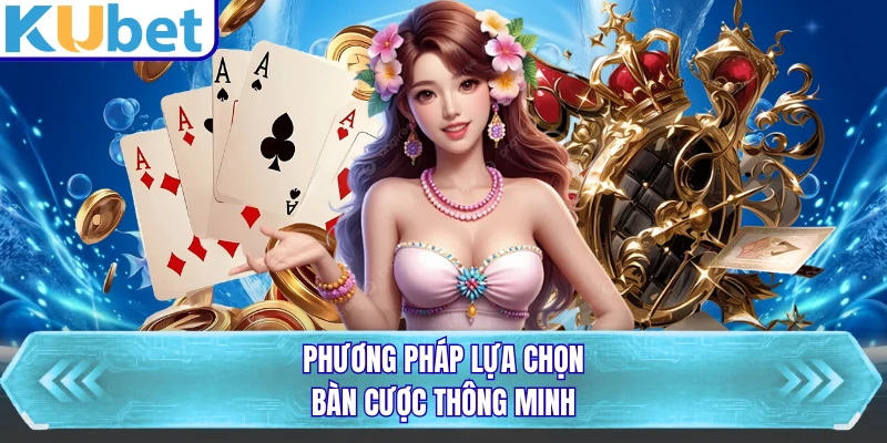 Phương pháp lựa chọn bàn cược thông minh