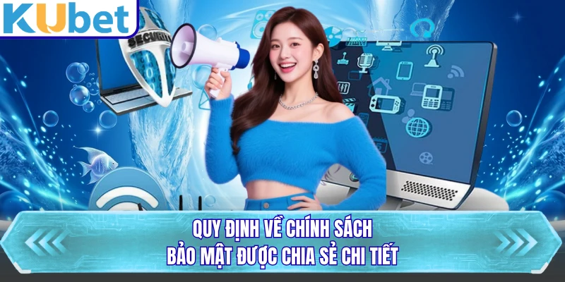 Quy định về chính sách bảo mật được chia sẻ chi tiết