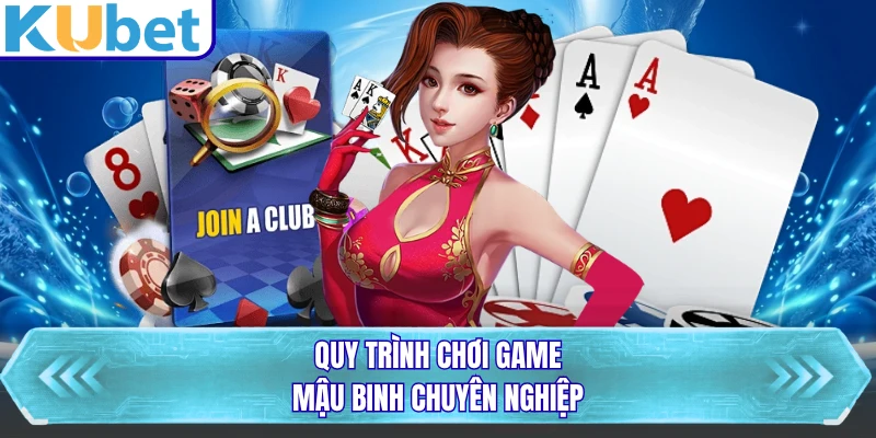 Quy trình chơi game Mậu Binh chuyên nghiệp