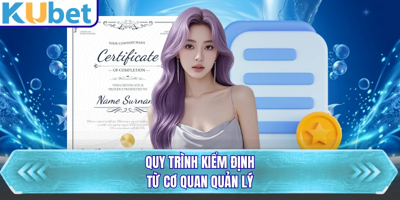 Quy trình kiểm định từ cơ quan quản lý