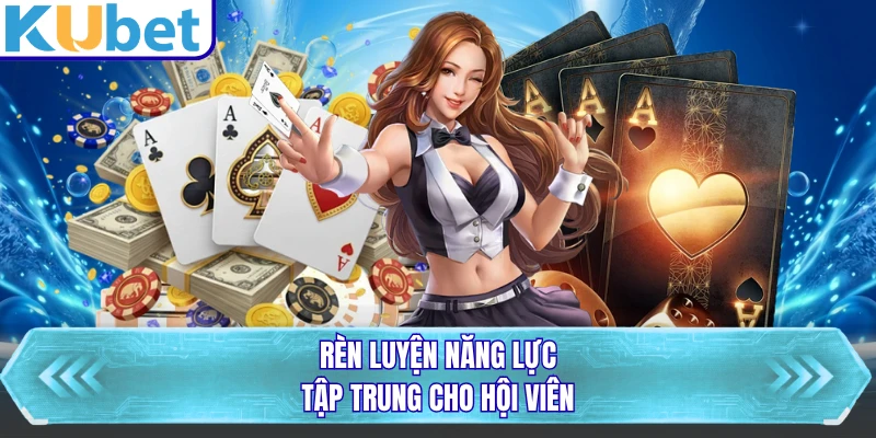Rèn luyện năng lực tập trung cho hội viên
