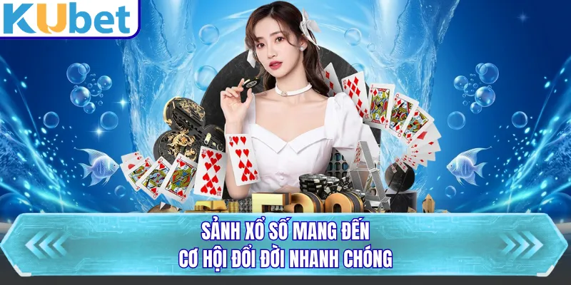 Sảnh xổ số mang đến cơ hội đổi đời nhanh chóng