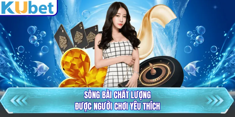 Sòng bài chất lượng được người chơi yêu thích
