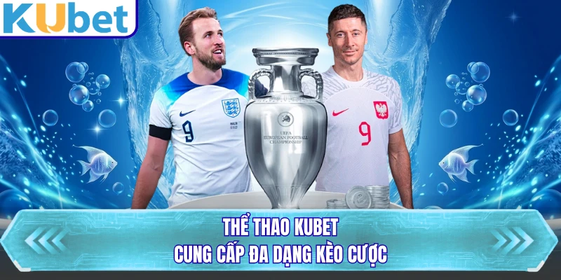 Thể thao KUBET cung cấp đa dạng kèo cược