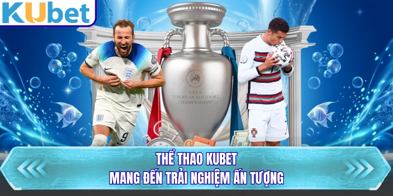 Thể thao KUBET mang đến trải nghiệm ấn tượng