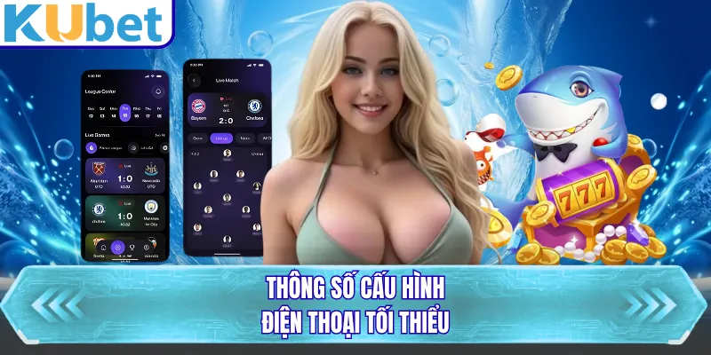 Thông số cấu hình điện thoại tối thiểu