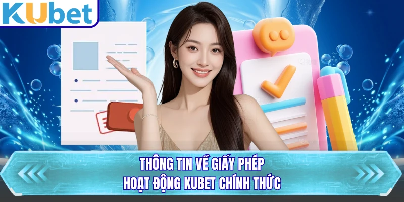 Thông tin về giấy phép hoạt động KUBET chính thức