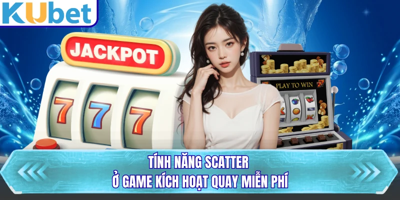 Tính năng scatter ở game kích hoạt quay miễn phí
