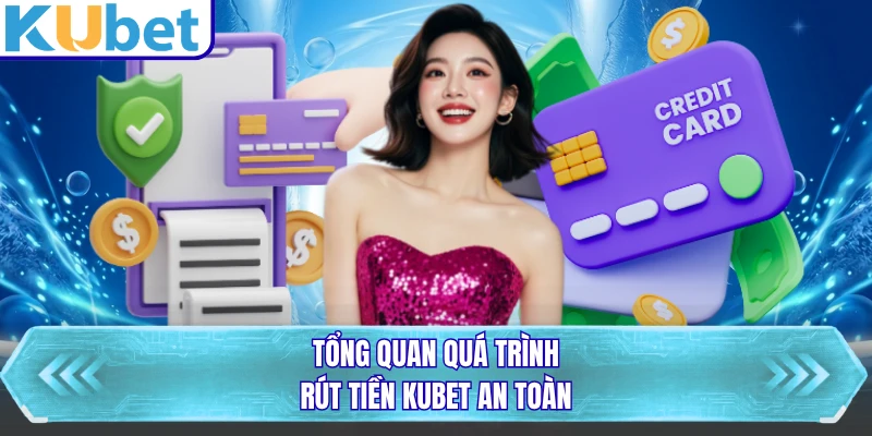 Tổng quan quá trình rút tiền KUBET an toàn