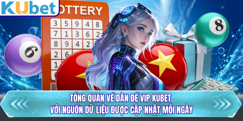 Tổng quan về dàn đề vip KUBET với nguồn dữ liệu được cập nhật mỗi ngày