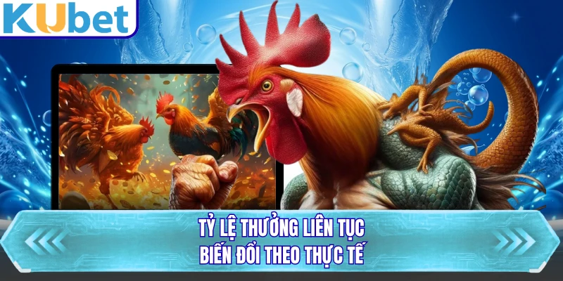 Tỷ lệ thưởng liên tục biến đổi theo thực tế