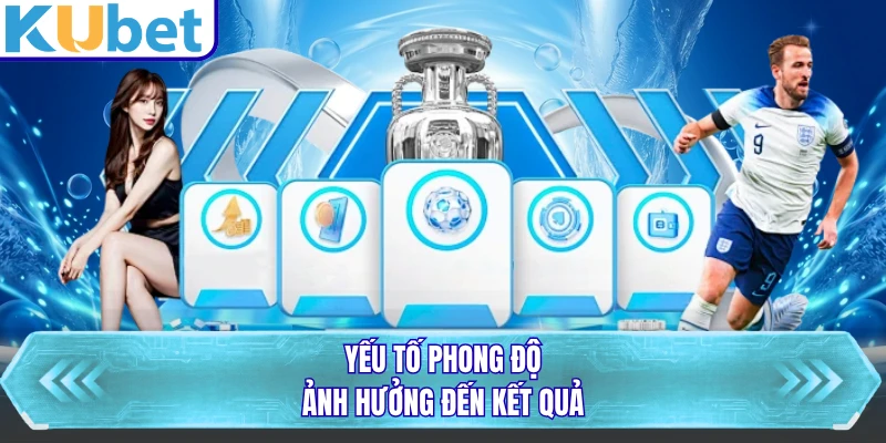 Yếu tố phong độ ảnh hưởng đến kết quả